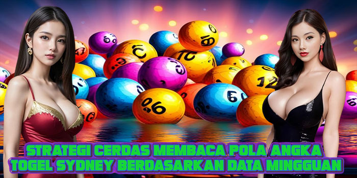 Strategi Cerdas Membaca Pola Angka Togel Sydney Berdasarkan Data Mingguan