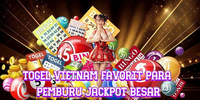 Togel Vietnam Favorit Para Pemburu Jackpot Besar