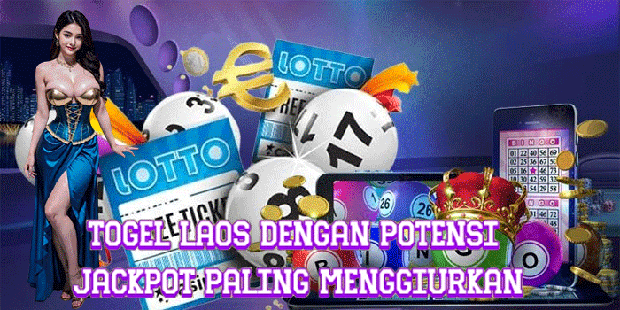 Togel Laos Dengan Potensi Jackpot Paling Menggiurkan